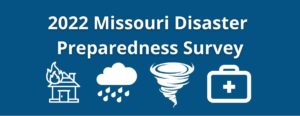 graphic with blue background and white text that says "2022 Missouri Disaster Preparedness Survey" and illustrations of house fire, storm cloud, tornado, and first aid kit.