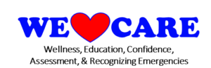 Blue text of WE CARE with a red heart between the WE and CARE. Black text that says "Wellness, Education, Confidence, Assessment, & Recognizing Emergencies."